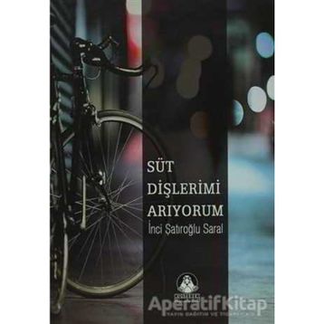 SÜT DİŞLERİMİ ARIYORUM - İNCİ ŞATIROĞLU SARAL