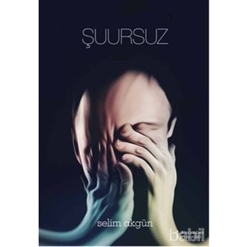 Şuursuz - Selim Akgün