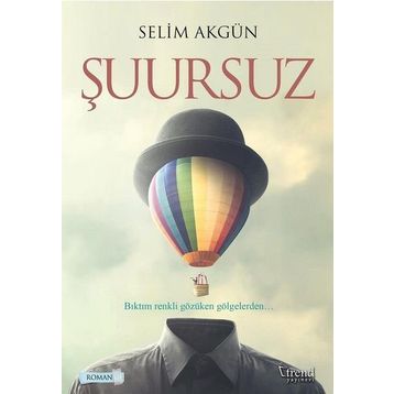 Şuursuz - Selim Akgün