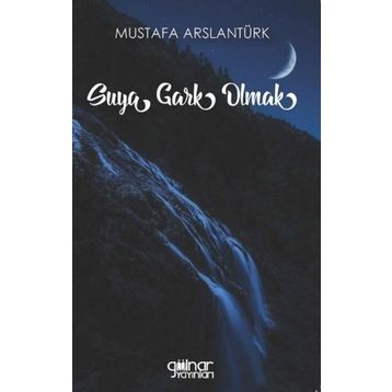 Suya Gark Olmak - Mustafa Arslantürk