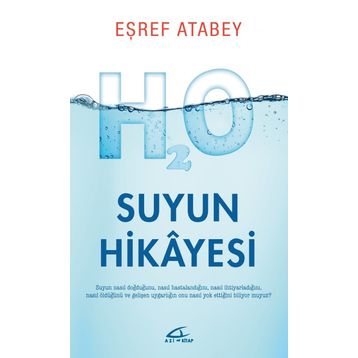 Suyun Hikayesi - Suyun Nasıl Doğduğunu Nasıl Hastalandığını ve Nasıl Öldüğünü Biliyor musunuz? - Eşref Atabey