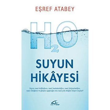 Suyun Hikayesi - Suyun Nasıl Doğduğunu Nasıl Hastalandığını ve Nasıl Öldüğünü Biliyor musunuz? - Eşref Atabey