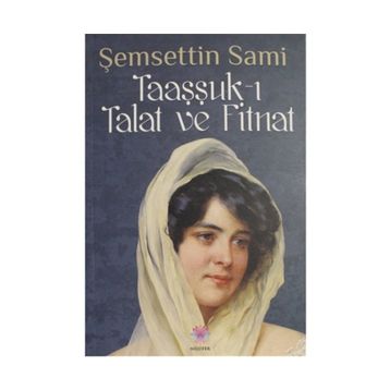TAAŞŞUK-I TALAT VE FITNAT - ŞEMSEDDİN SAMI (ISBN:9799753293654)