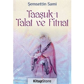 TAAŞŞUK-I TALAT VE FITNAT - ŞEMSEDDİN SAMI (ISBN:9799753293654)