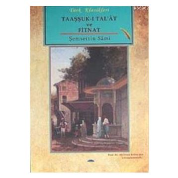 Taaşşuk-u Talat ve Fitnat - Şemseddin Sami