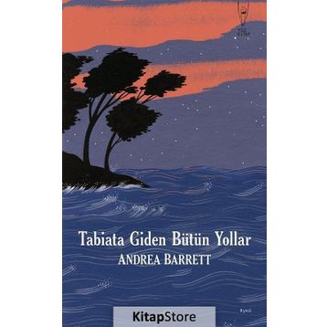 Tabiata Giden Bütün Yollar - Andrea Barrett