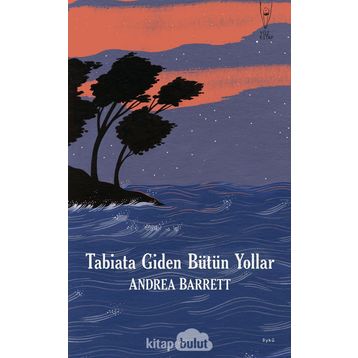 Tabiata Giden Bütün Yollar - Andrea Barrett