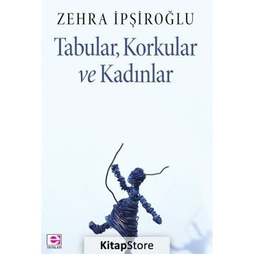 Tabular, Korkular ve Kadınlar - Zehra İpşiroğlu