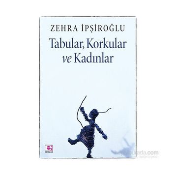 Tabular, Korkular ve Kadınlar - Zehra İpşiroğlu