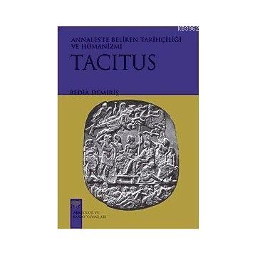 TACITUS ANNALESTE BELIREN TARİHÇİLİĞİ VE HÜMANİZMİ - BEDIA DEMİRİŞ