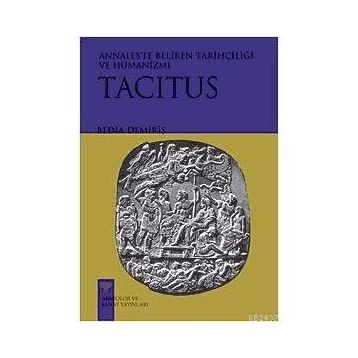 TACITUS ANNALESTE BELIREN TARİHÇİLİĞİ VE HÜMANİZMİ - BEDIA DEMİRİŞ
