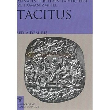 TACITUS ANNALESTE BELIREN TARİHÇİLİĞİ VE HÜMANİZMİ - BEDIA DEMİRİŞ