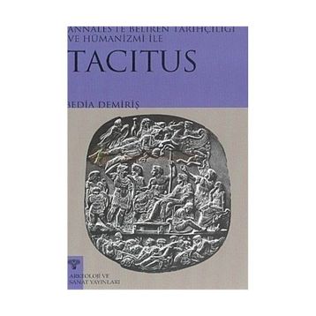 TACITUS ANNALESTE BELIREN TARİHÇİLİĞİ VE HÜMANİZMİ - BEDIA DEMİRİŞ