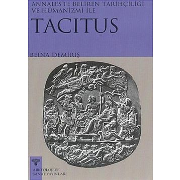 TACITUS ANNALESTE BELIREN TARİHÇİLİĞİ VE HÜMANİZMİ - BEDIA DEMİRİŞ