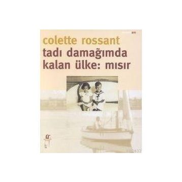 TADI DAMAĞIMDA KALAN ÜLKE: MISIR - COLETTE ROSSANT