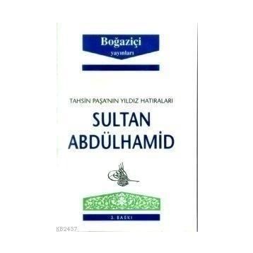 TAHSIN PAŞA'NIN YILDIZ HATIRALARI SULTAN ABDÜLHAMİD - TAHSIN PAŞA