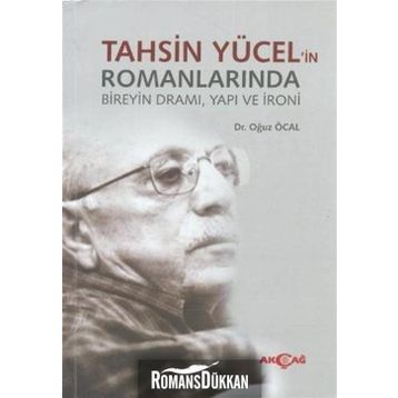 TAHSIN YÜCEL'IN ROMANLARINDA BIREYIN DRAMI, YAPI VE İRONI - OĞUZ ÖCAL