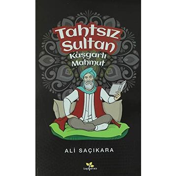 Tahtsız Sultan - Kaşgarlı Mahmut - Ali Saçıkara
