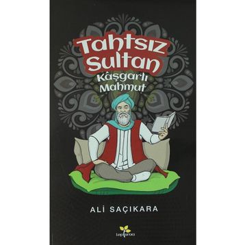 Tahtsız Sultan - Kaşgarlı Mahmut - Ali Saçıkara