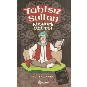 Tahtsız Sultan - Kaşgarlı Mahmut - Ali Saçıkara