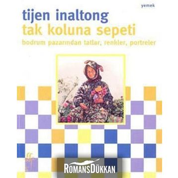 TAK KOLUNA SEPETI BODRUM PAZARINDAN TATLAR, RENKLER, PORTRELER - TIJEN INOLTONG