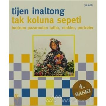 TAK KOLUNA SEPETI BODRUM PAZARINDAN TATLAR, RENKLER, PORTRELER - TIJEN INOLTONG