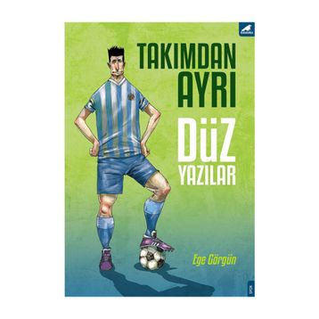 Takımdan Ayrı Düz Yazılar - Ege Görgün
