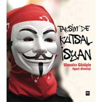 TAKSIMDE KUTSAL İSYAN ULUSALCI GÖZÜYLE GEZI DIRENIŞI - KOLEKTIF