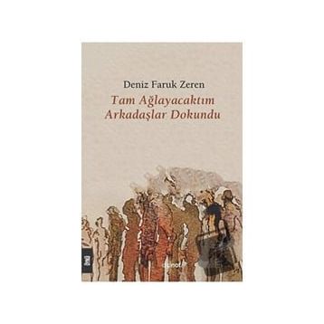 Tam Ağlayacaktım Arkadaşlar Dokundu - Deniz Faruk Zeren