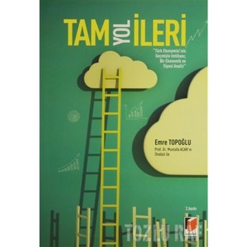 Tam Yol İleri Türk Ekonomisinin Geçmişte İmtihanı Bir Ekonomik ve Siyasi Analiz - Emre Topoğlu