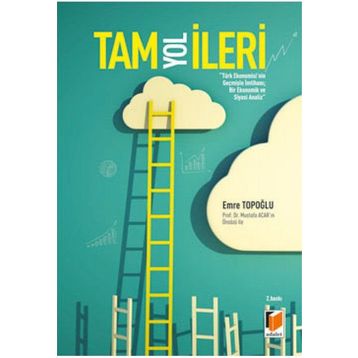 Tam Yol İleri Türk Ekonomisinin Geçmişte İmtihanı Bir Ekonomik ve Siyasi Analiz - Emre Topoğlu