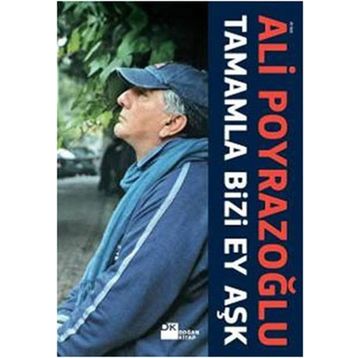 TAMAMLA BIZI, EY AŞK! - ALI POYRAZOĞLU