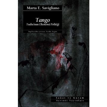 TANGO TUTKU´NUN EKONOMI POLİTİĞİ - MARTA E. SAVIGLIANO