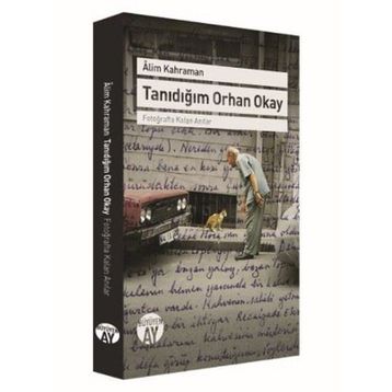 Tanıdığım Orhan Okay - Alim Kahraman