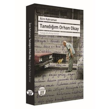 Tanıdığım Orhan Okay - Alim Kahraman