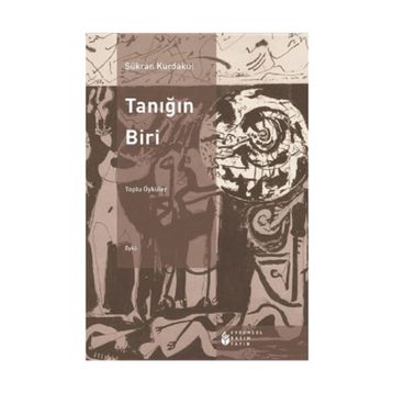 TANIĞIN BIRI TOPLU ÖYKÜLER - ŞÜKRAN KURDAKUL