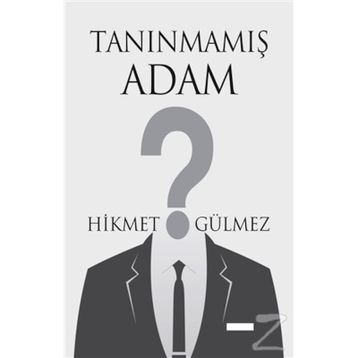 Tanınmamış Adam - Hikmet Gülmez