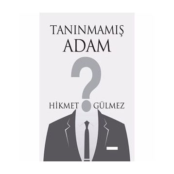 Tanınmamış Adam - Hikmet Gülmez