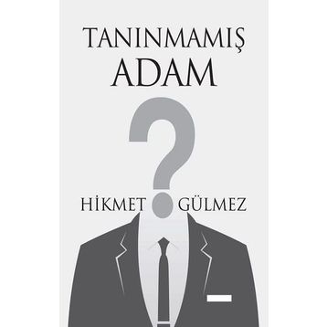 Tanınmamış Adam - Hikmet Gülmez