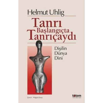 Tanrı Başlangıçta Tanrıçaydı - Helmut Uhlig
