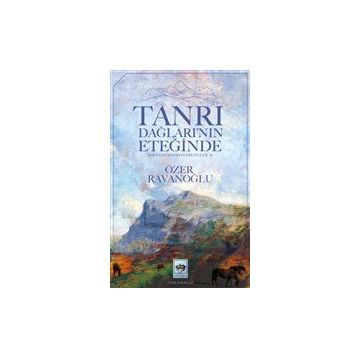 Tanrı Dağlarının Eteğinde - Özer Ravanoğlu