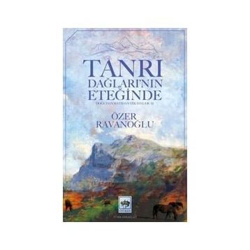 Tanrı Dağlarının Eteğinde - Özer Ravanoğlu
