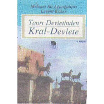 TANRI DEVLETINDEN KRAL-DEVLETE - LEVENT KÖKER; MEHMET ALI AĞAOĞULLARI