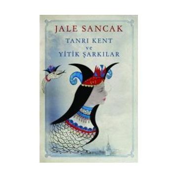 TANRI KENT VE YITIK ŞARKILAR - JALE SANCAK