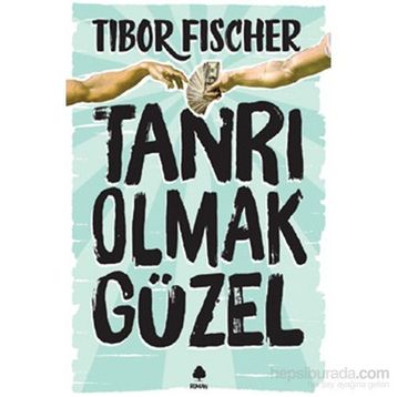 Tanrı Olmak Güzel - Tibor Fischer