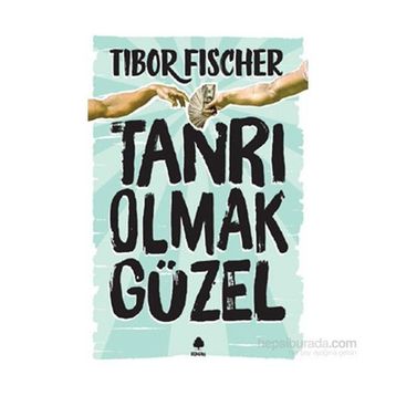Tanrı Olmak Güzel - Tibor Fischer