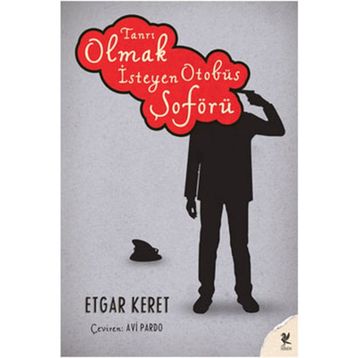 Tanrı Olmak İsteyen Otobüs Şoförü - Etgar Keret