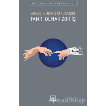 Tanrı Olmak Zor İş - Boris Strugatski Arkadi Ştrugatski