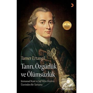 TANRI, ÖZGÜRLÜK VE ÖLÜMSÜZLÜK IMMANUEL KANTIN SAF AKLIN ELEŞTIRISI ÜZERINDEN BIR TARTIŞMA - TAMER ERTANGIL