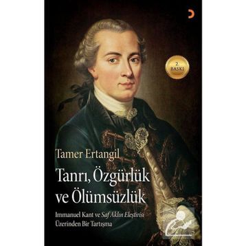 TANRI, ÖZGÜRLÜK VE ÖLÜMSÜZLÜK IMMANUEL KANTIN SAF AKLIN ELEŞTIRISI ÜZERINDEN BIR TARTIŞMA - TAMER ERTANGIL